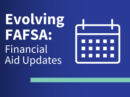 Evolving FAFSA: Financial Aid Updates